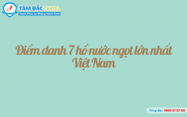 Điểm danh 7 hồ nước ngọt lớn nhất Việt Nam